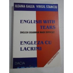   ENGLISH  WITH  TEARS - ENGLISH  GRAMMAR  MADE  DIFFICULT  -  Ileana  GALEA & Virgil  STANCIU 